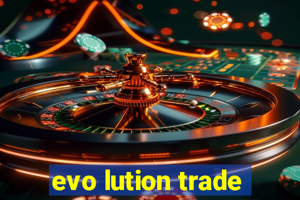 evo lution trade